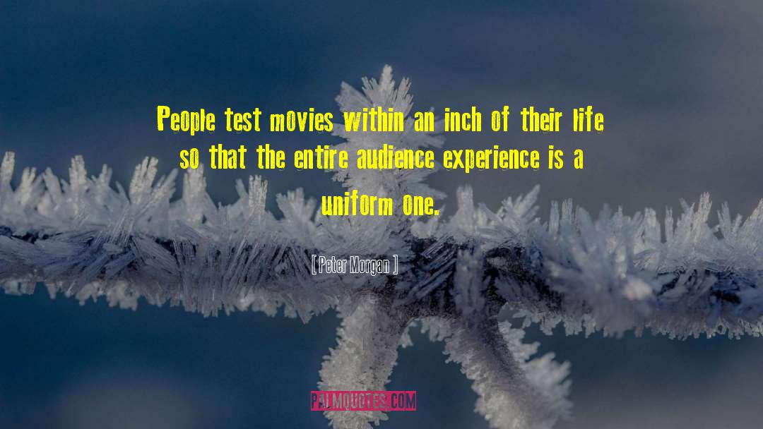 Peter Morgan Quotes: People test movies within an