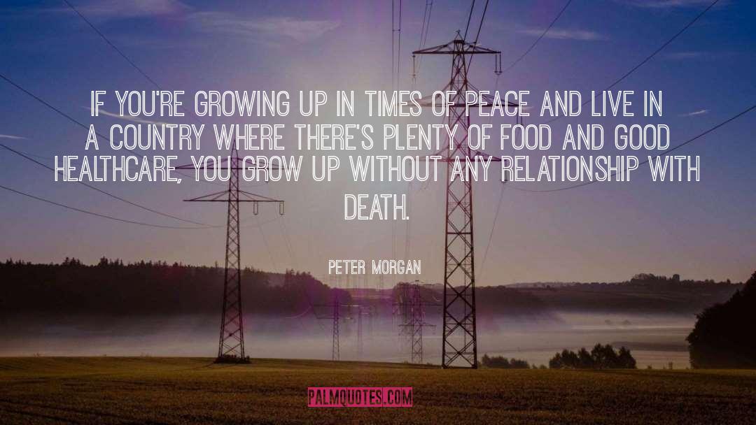 Peter Morgan Quotes: If you're growing up in
