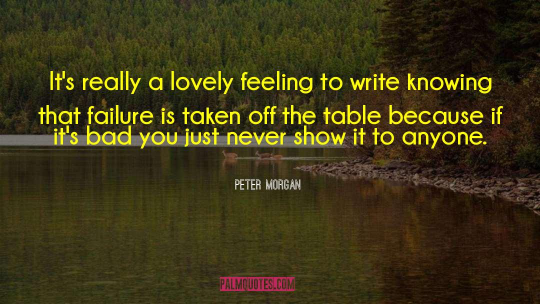 Peter Morgan Quotes: It's really a lovely feeling