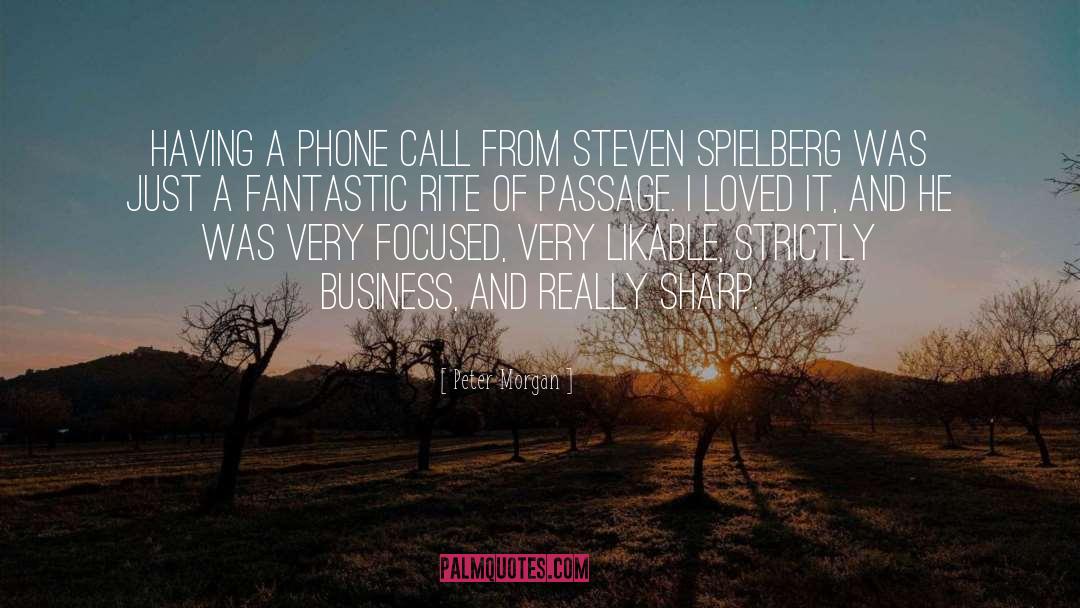 Peter Morgan Quotes: Having a phone call from