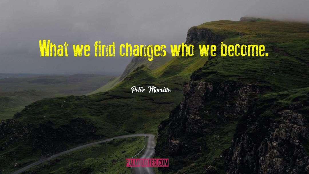 Peter Morville Quotes: What we find changes who