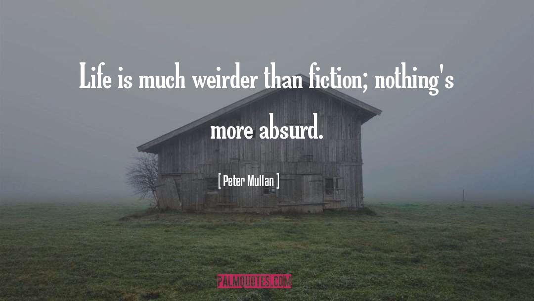 Peter Mullan Quotes: Life is much weirder than