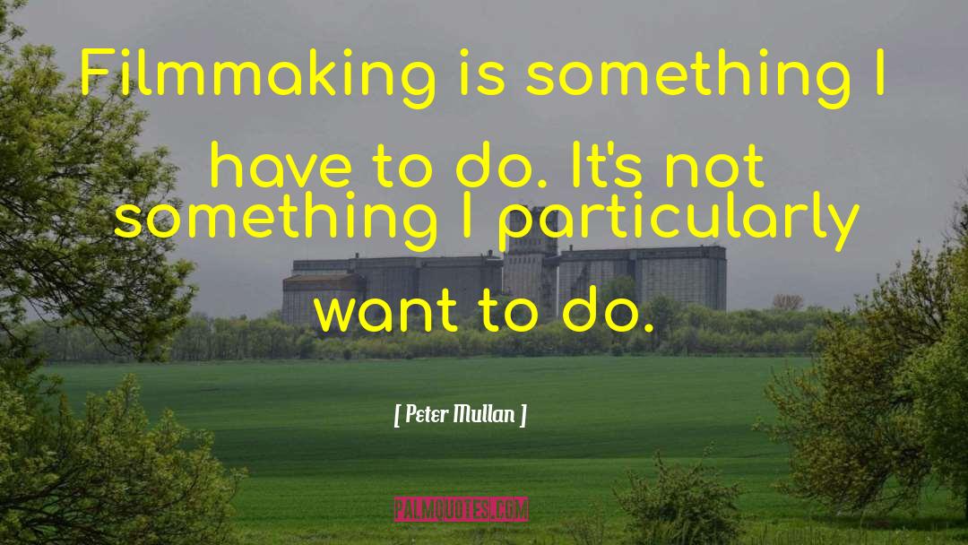 Peter Mullan Quotes: Filmmaking is something I have