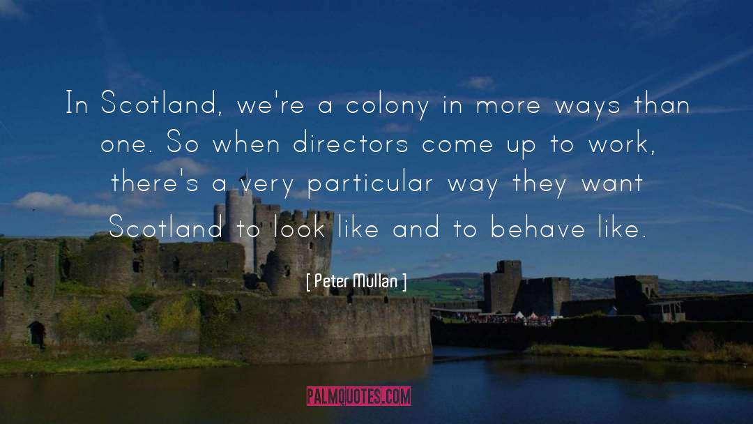 Peter Mullan Quotes: In Scotland, we're a colony