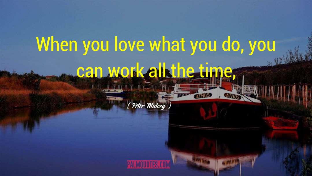 Peter Mulvey Quotes: When you love what you