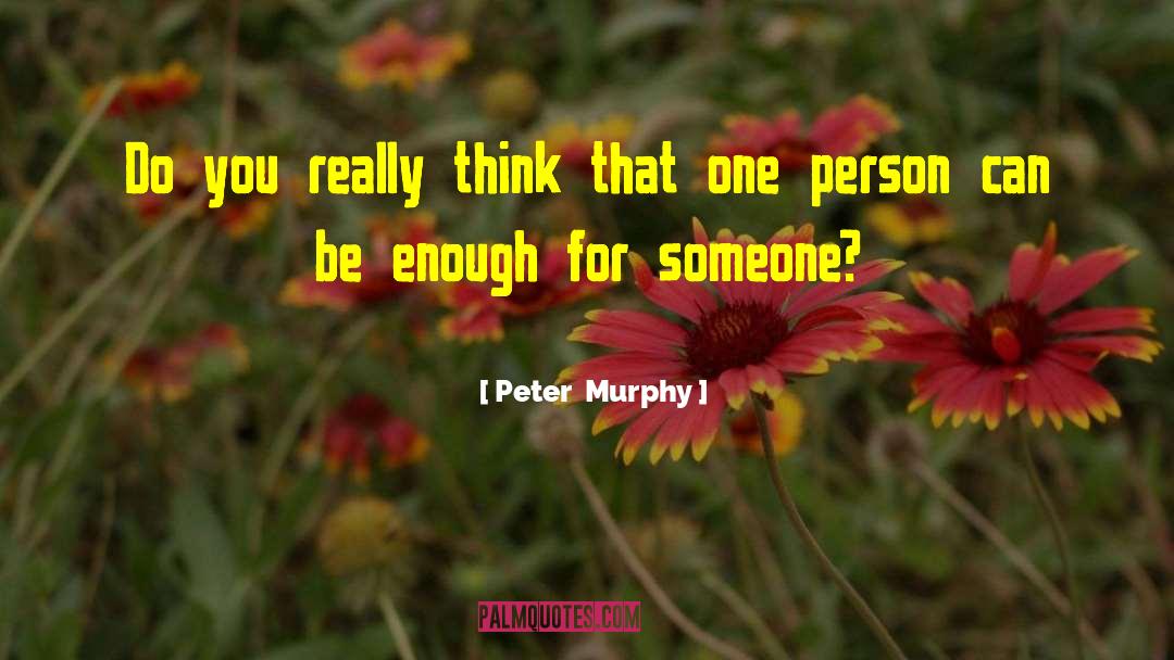 Peter Murphy Quotes: Do you really think that