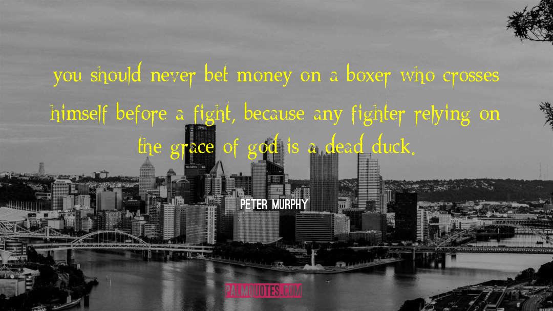 Peter Murphy Quotes: you should never bet money