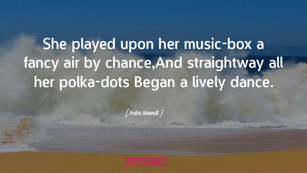 Peter Newell Quotes: She played upon her music-box<br