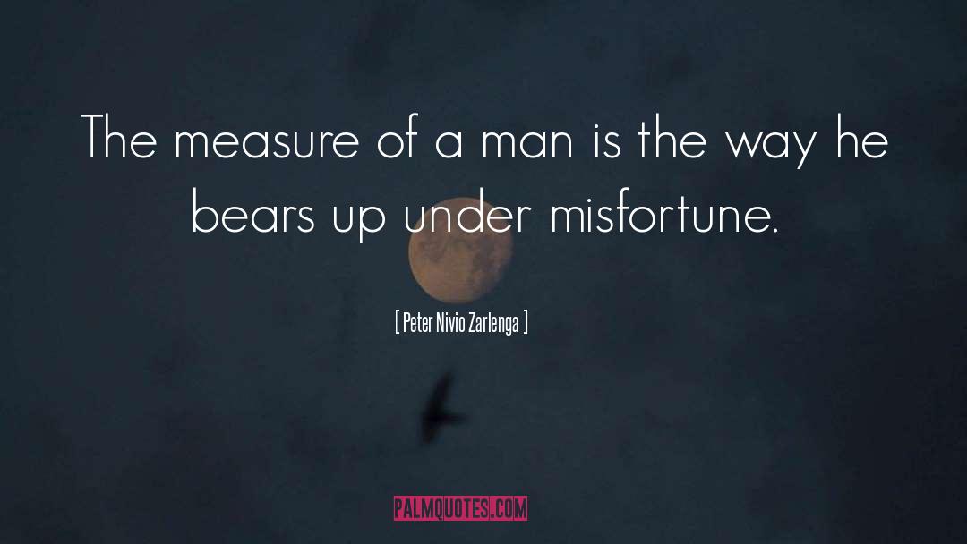 Peter Nivio Zarlenga Quotes: The measure of a man