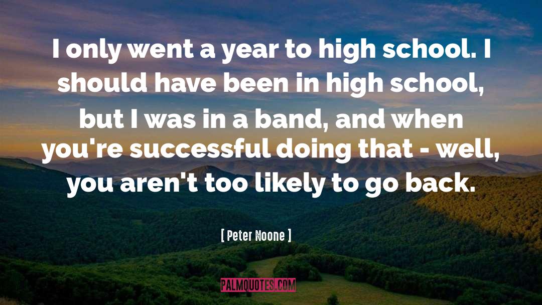 Peter Noone Quotes: I only went a year