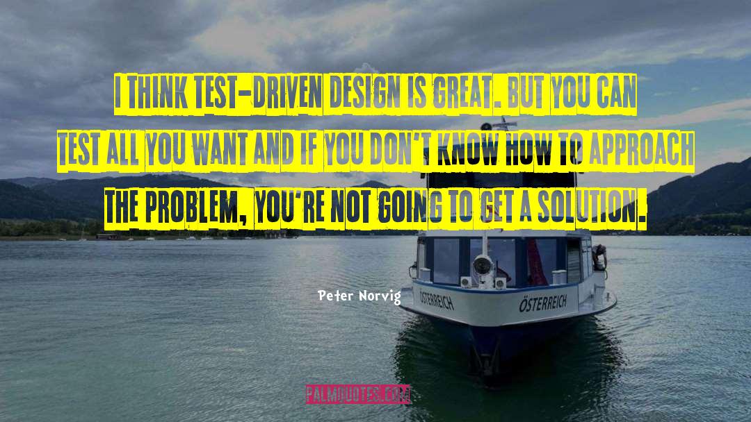 Peter Norvig Quotes: I think test-driven design is