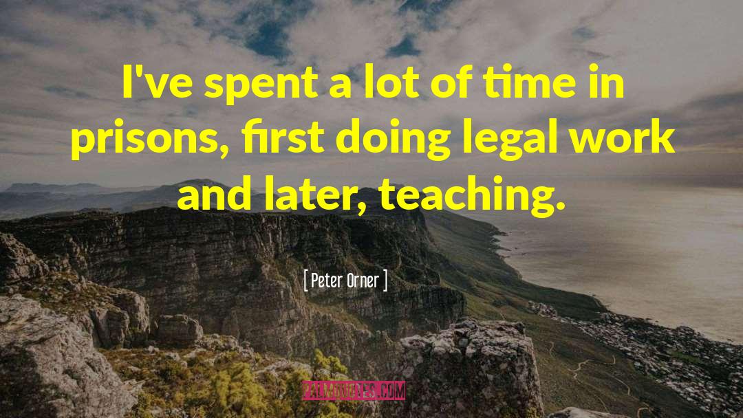 Peter Orner Quotes: I've spent a lot of