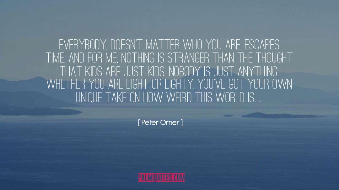 Peter Orner Quotes: Everybody, doesn't matter who you