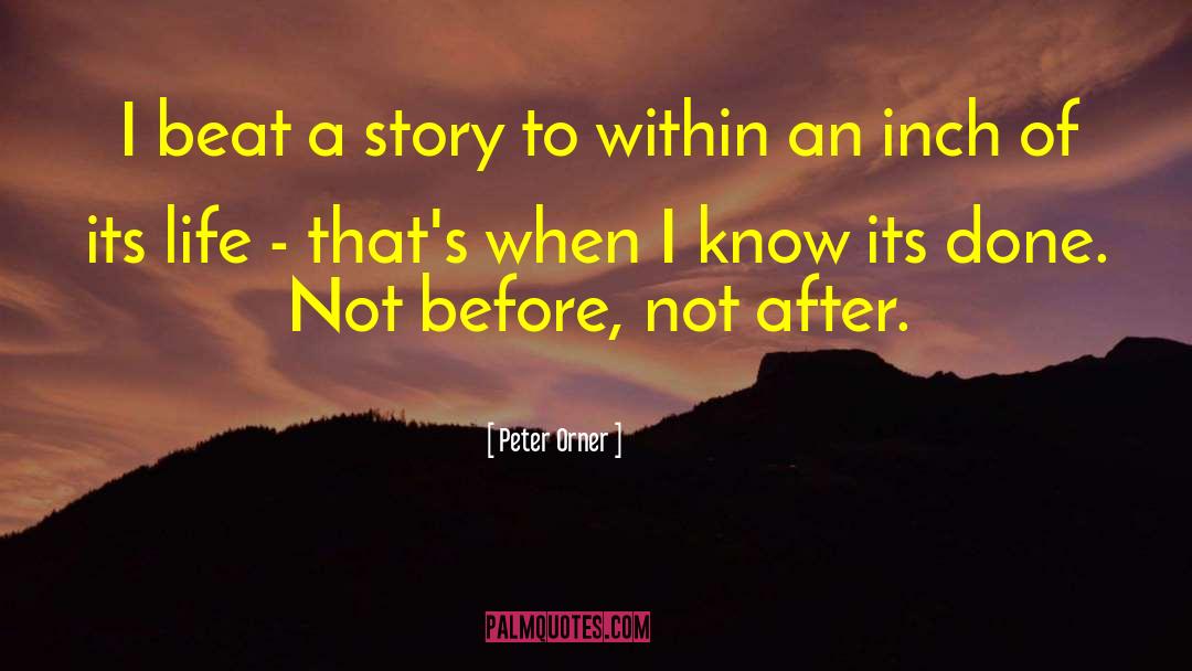 Peter Orner Quotes: I beat a story to