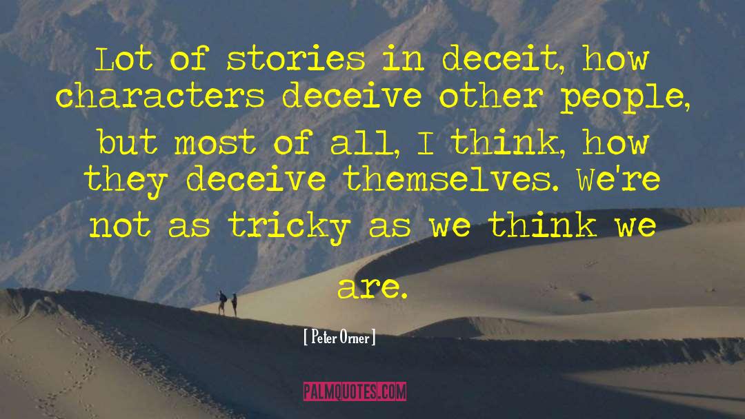 Peter Orner Quotes: Lot of stories in deceit,