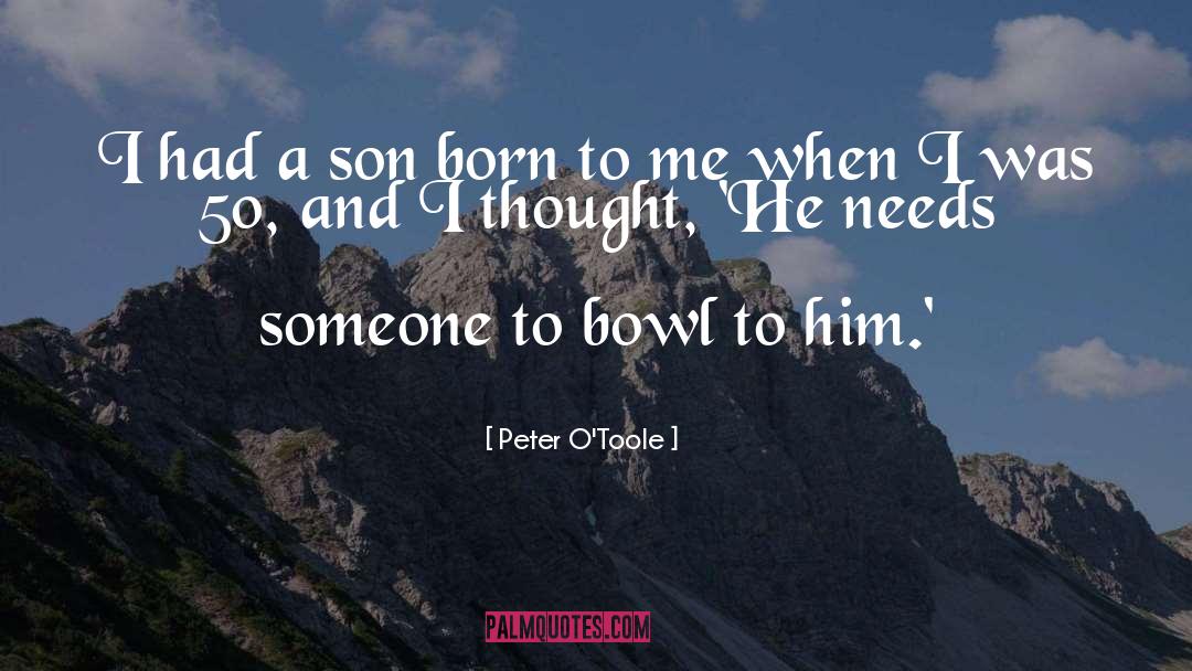 Peter O'Toole Quotes: I had a son born