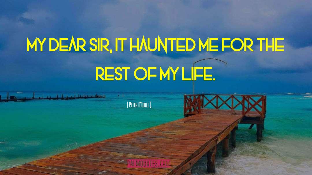Peter O'Toole Quotes: My dear sir, it haunted