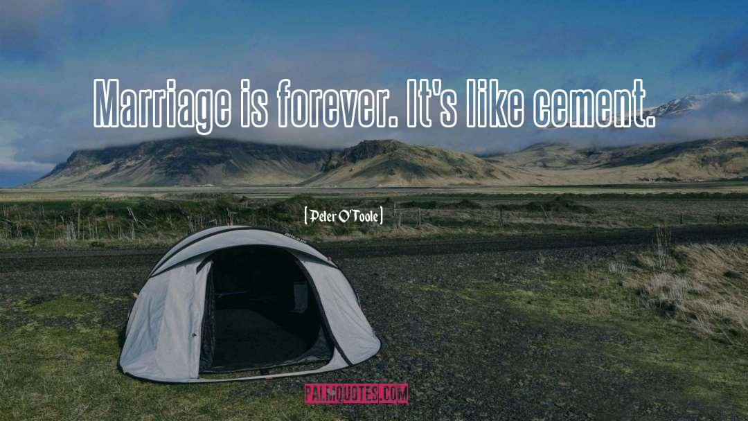 Peter O'Toole Quotes: Marriage is forever. It's like