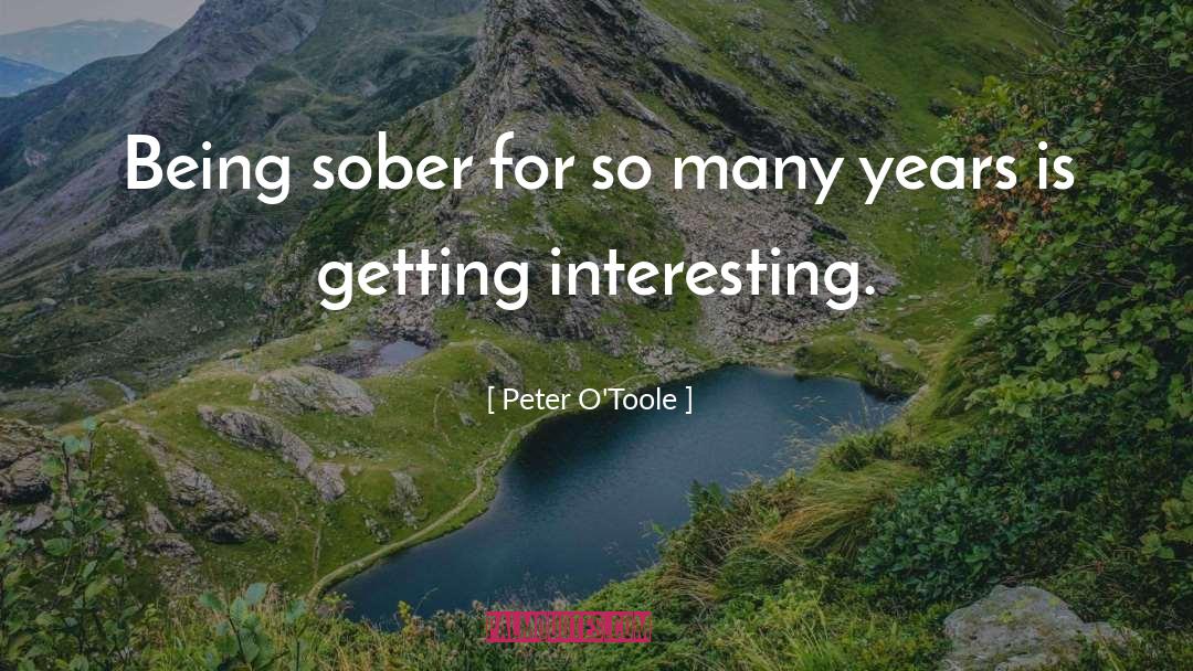 Peter O'Toole Quotes: Being sober for so many