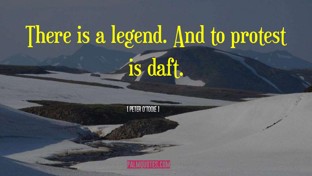Peter O'Toole Quotes: There is a legend. And