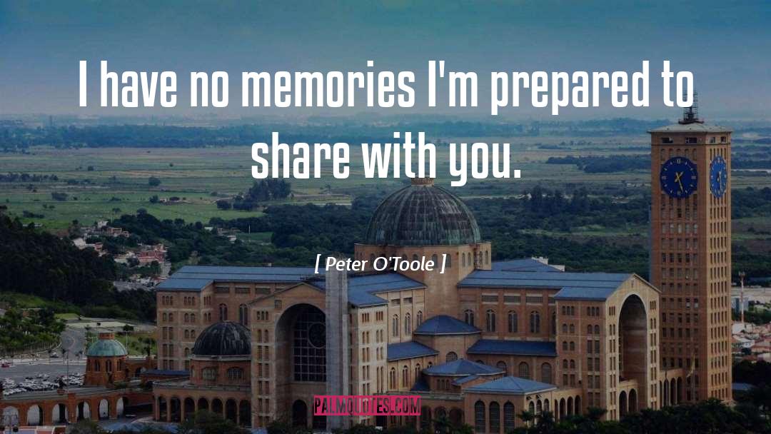 Peter O'Toole Quotes: I have no memories I'm