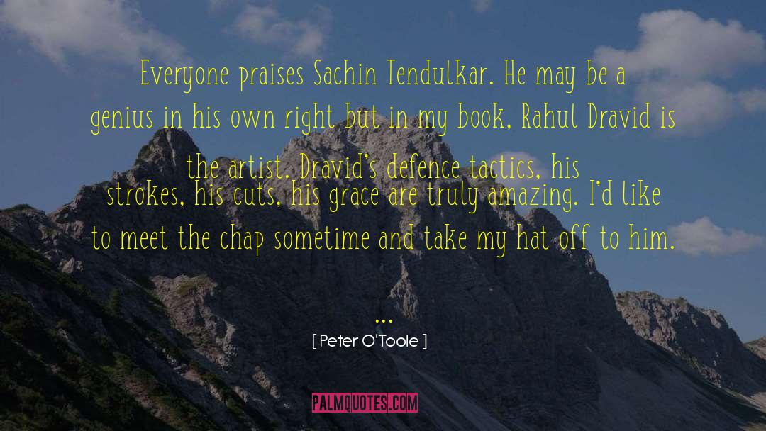 Peter O'Toole Quotes: Everyone praises Sachin Tendulkar. He