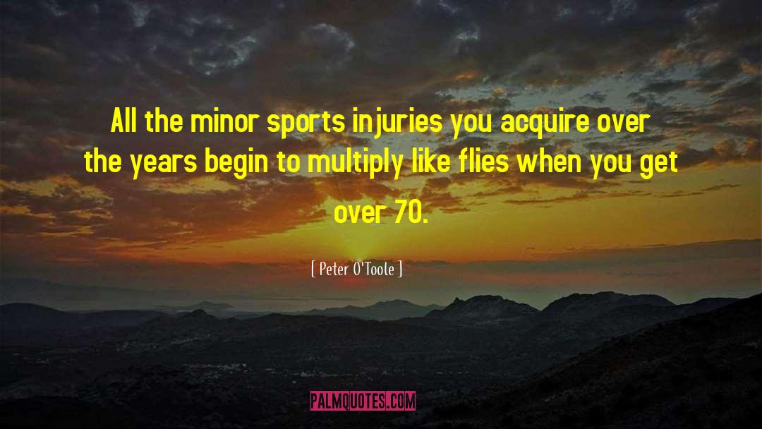 Peter O'Toole Quotes: All the minor sports injuries