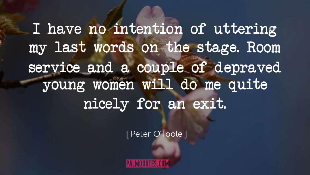 Peter O'Toole Quotes: I have no intention of