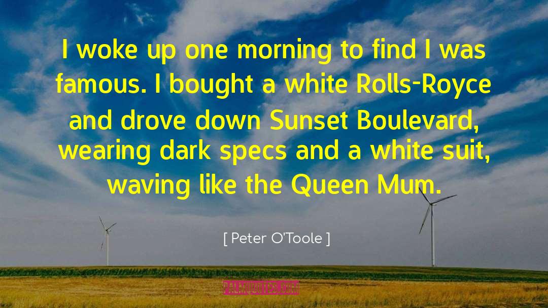 Peter O'Toole Quotes: I woke up one morning