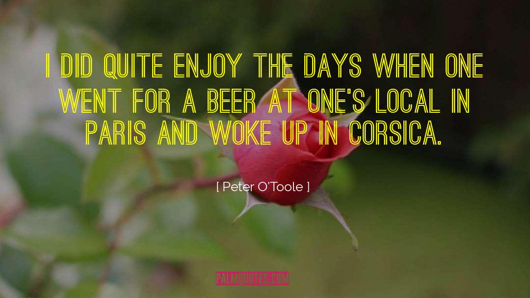 Peter O'Toole Quotes: I did quite enjoy the