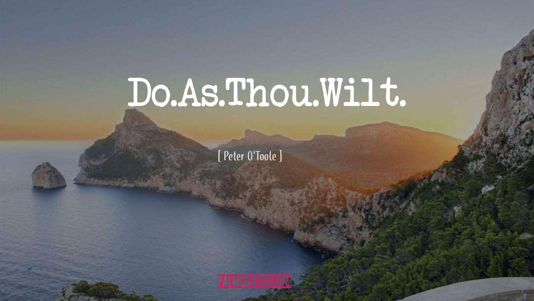 Peter O'Toole Quotes: Do.As.Thou.Wilt.