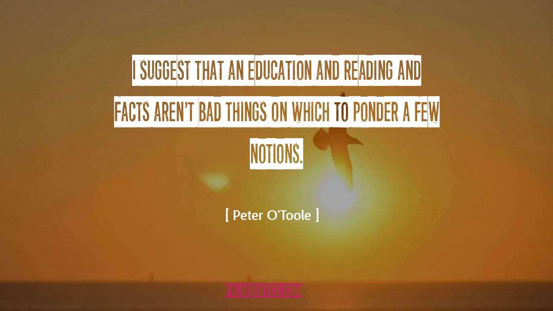 Peter O'Toole Quotes: I suggest that an education