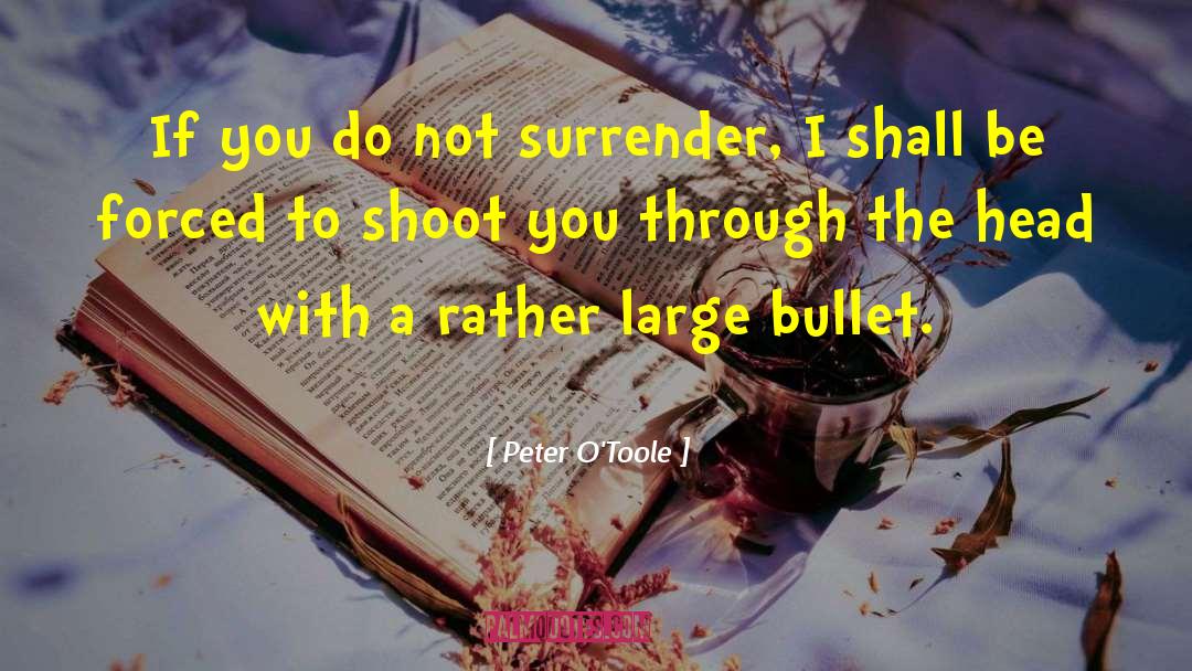 Peter O'Toole Quotes: If you do not surrender,