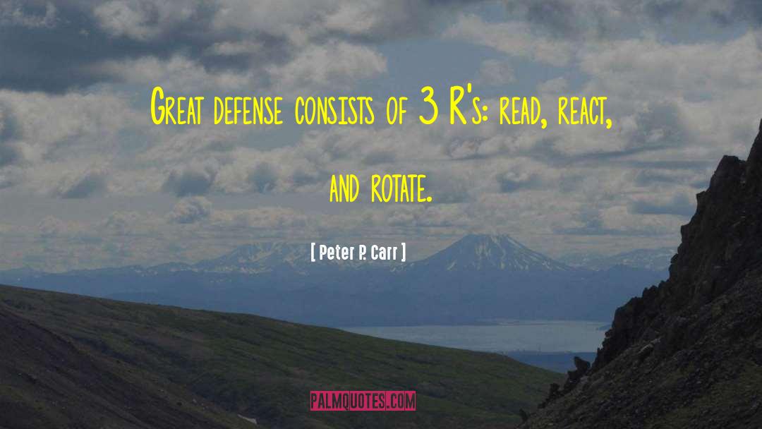Peter P. Carr Quotes: Great defense consists of 3