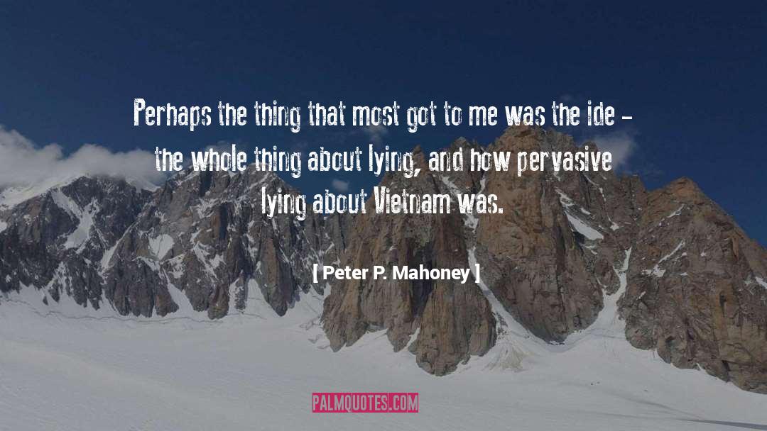 Peter P. Mahoney Quotes: Perhaps the thing that most