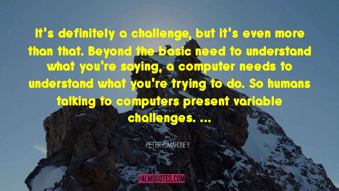 Peter P. Mahoney Quotes: It's definitely a challenge, but