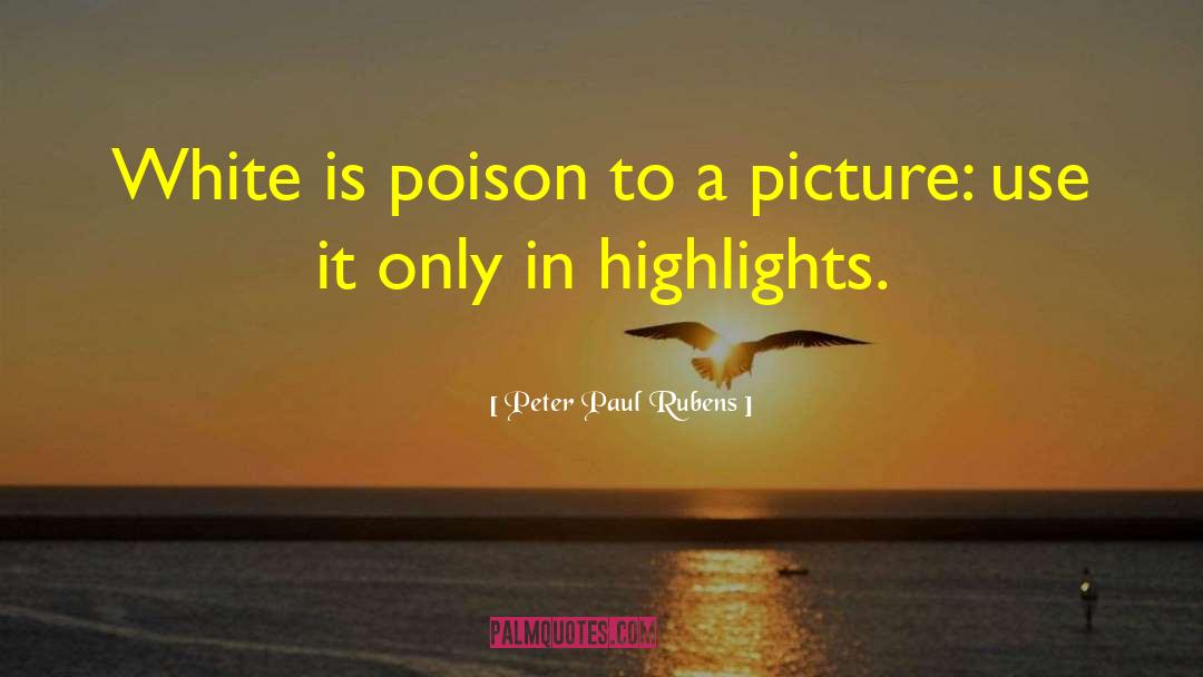 Peter Paul Rubens Quotes: White is poison to a