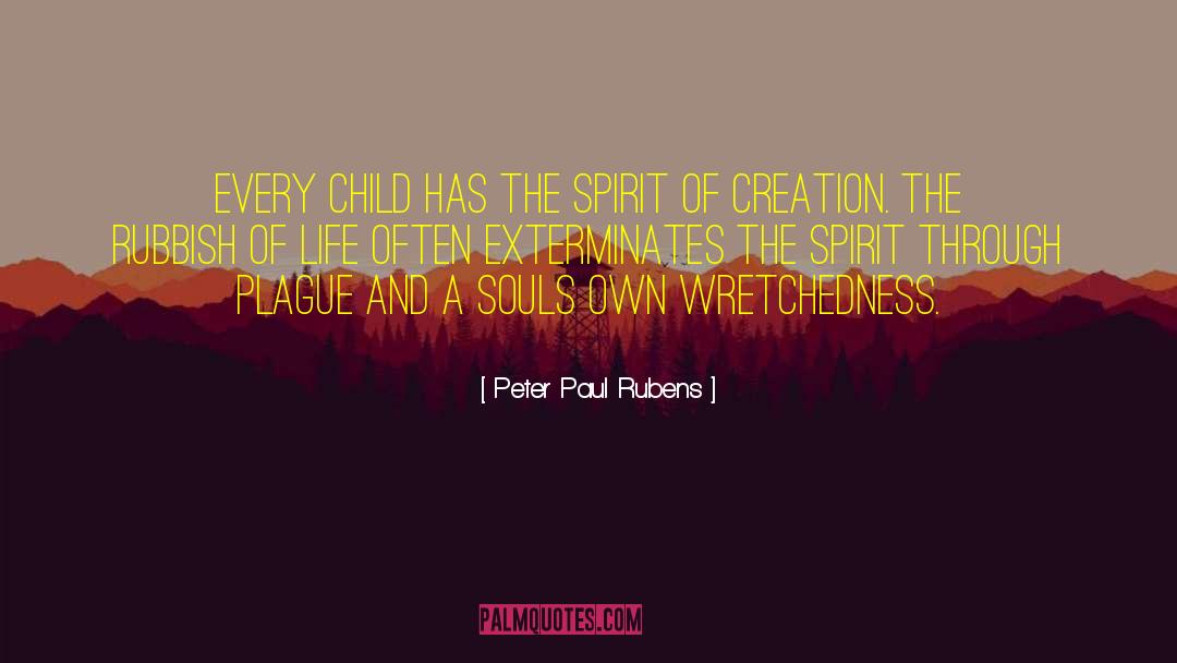 Peter Paul Rubens Quotes: Every child has the spirit