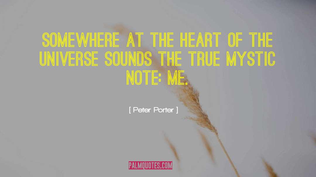 Peter Porter Quotes: Somewhere at the heart of
