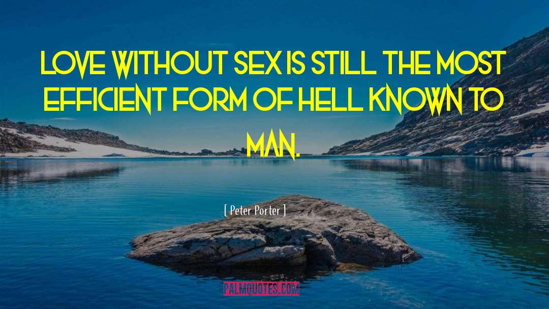 Peter Porter Quotes: Love without sex is still