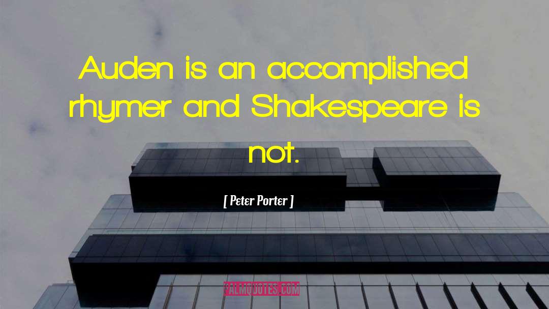 Peter Porter Quotes: Auden is an accomplished rhymer