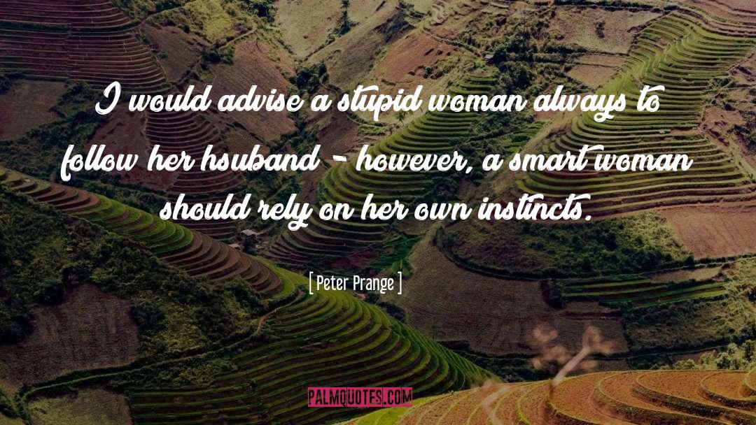 Peter Prange Quotes: I would advise a stupid