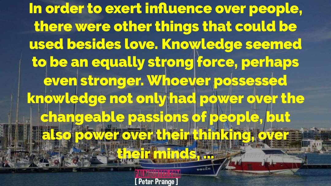 Peter Prange Quotes: In order to exert influence