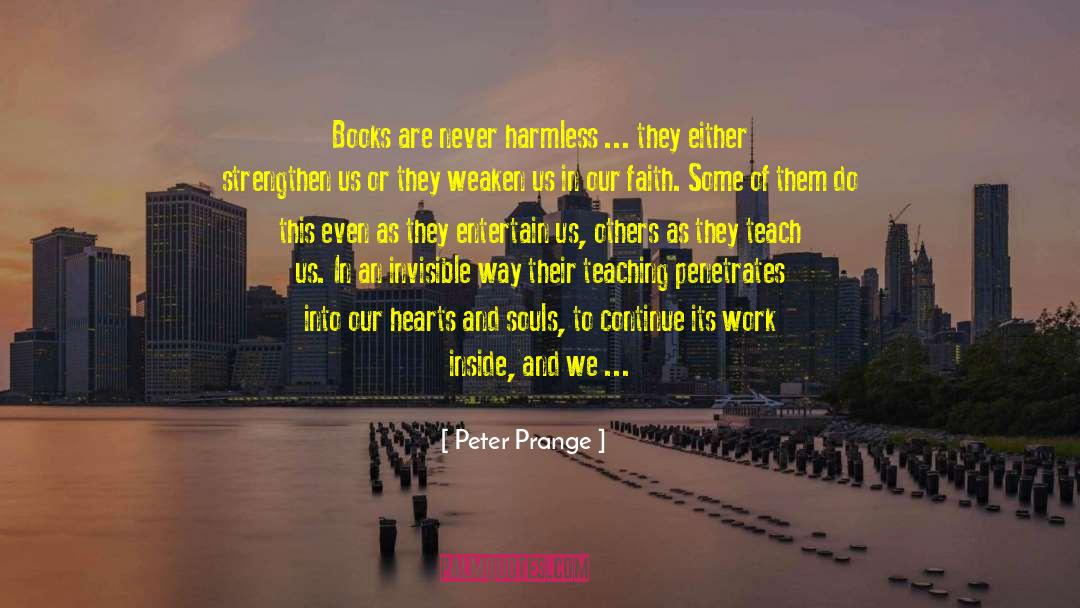 Peter Prange Quotes: Books are never harmless ...