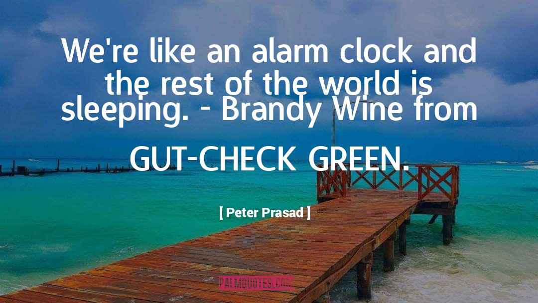 Peter Prasad Quotes: We're like an alarm clock