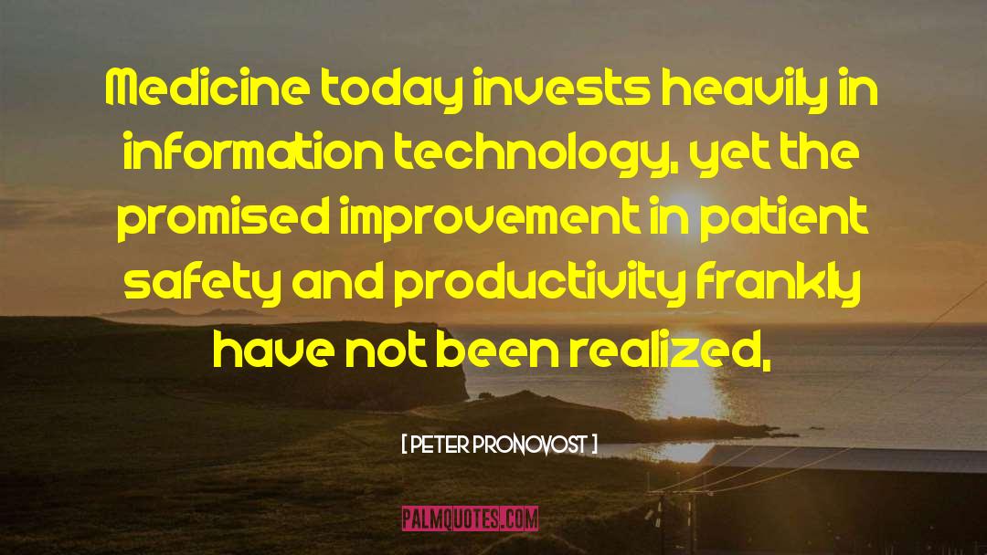 Peter Pronovost Quotes: Medicine today invests heavily in