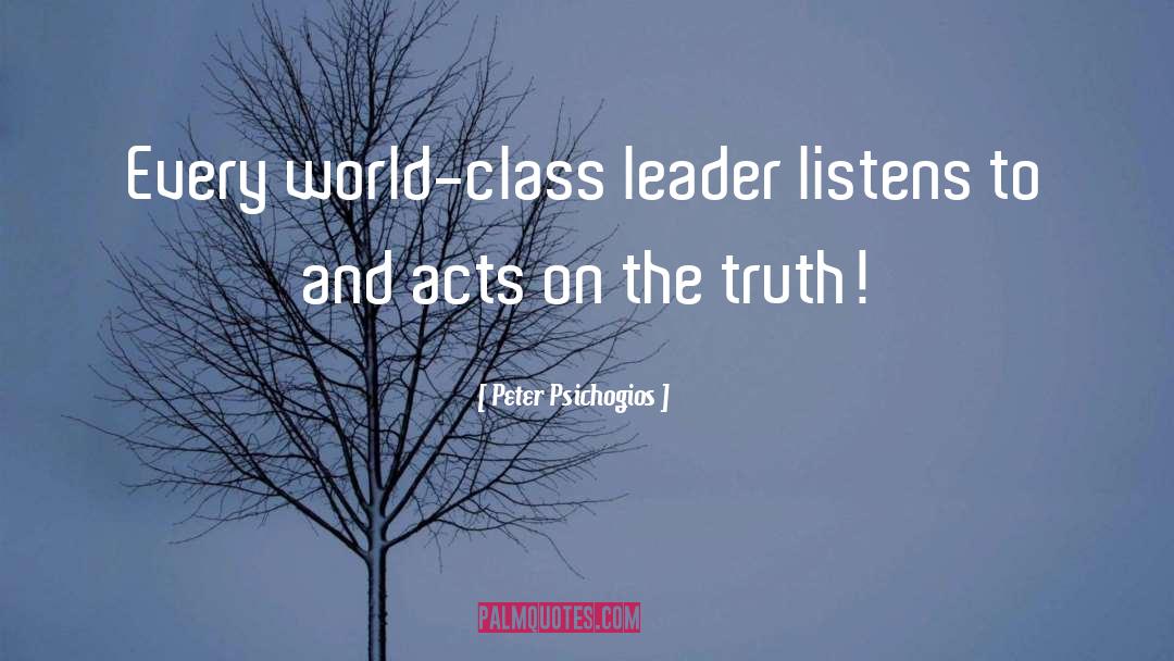 Peter Psichogios Quotes: Every world-class leader listens to