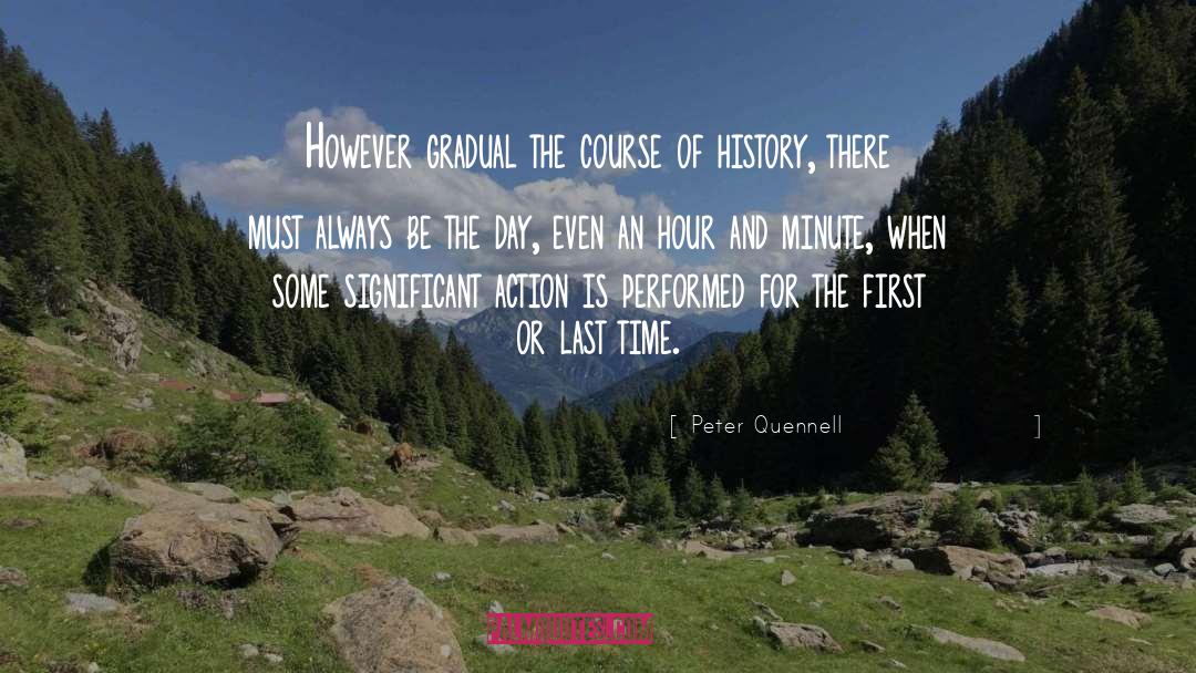 Peter Quennell Quotes: However gradual the course of