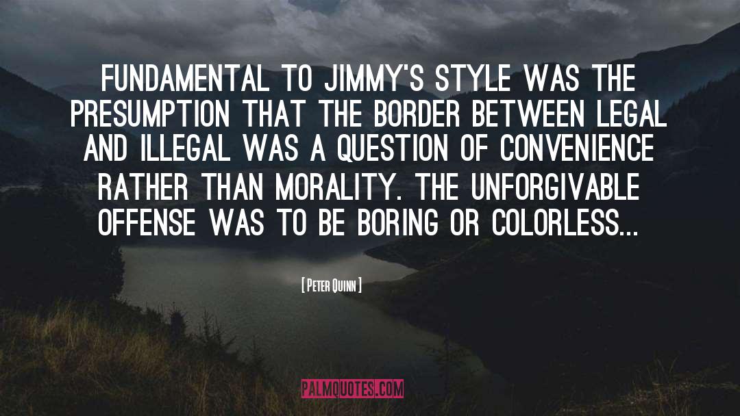 Peter Quinn Quotes: Fundamental to Jimmy's style was