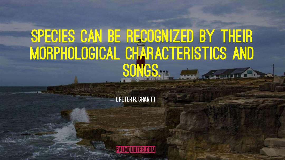 Peter R. Grant Quotes: Species can be recognized by